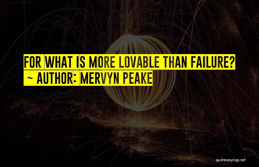 Friendship Love Failure Quotes By Mervyn Peake