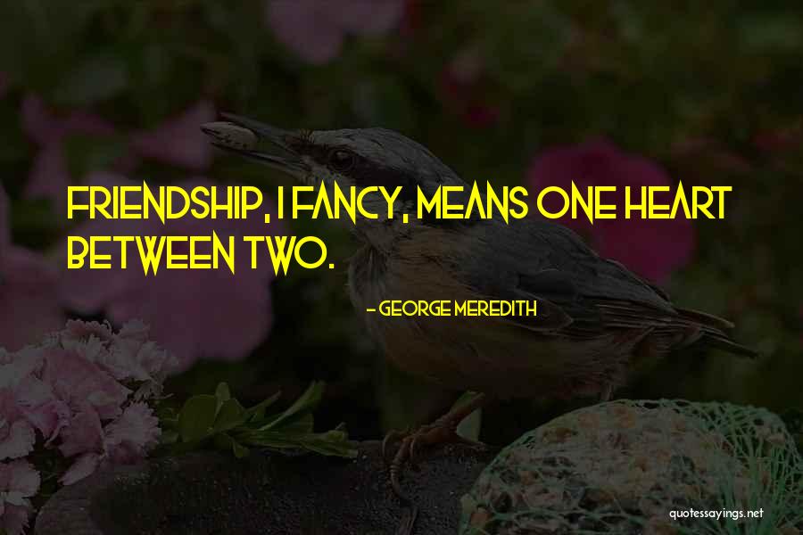 Friendship Means Quotes By George Meredith