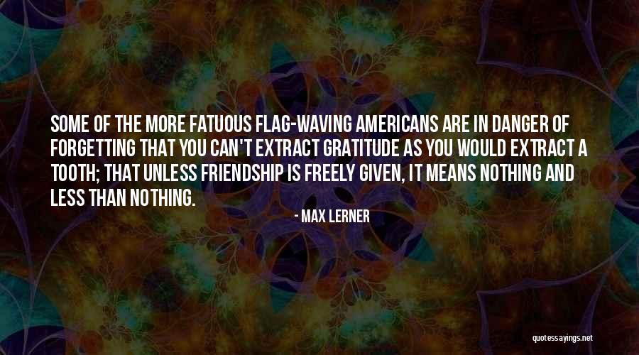 Friendship Means Quotes By Max Lerner