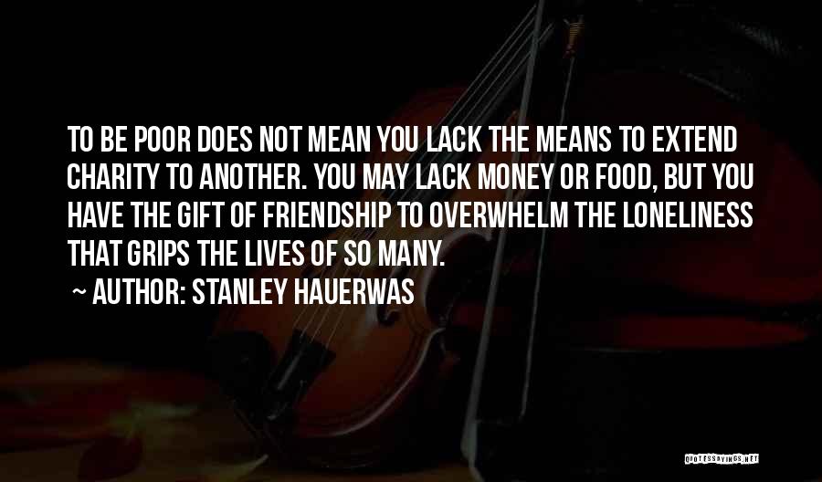 Friendship Means Quotes By Stanley Hauerwas