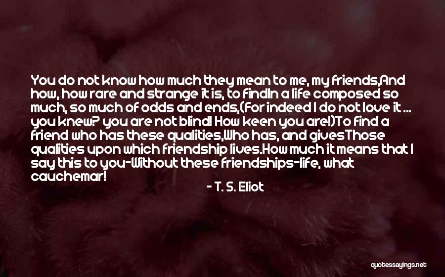 Friendship Means Quotes By T. S. Eliot