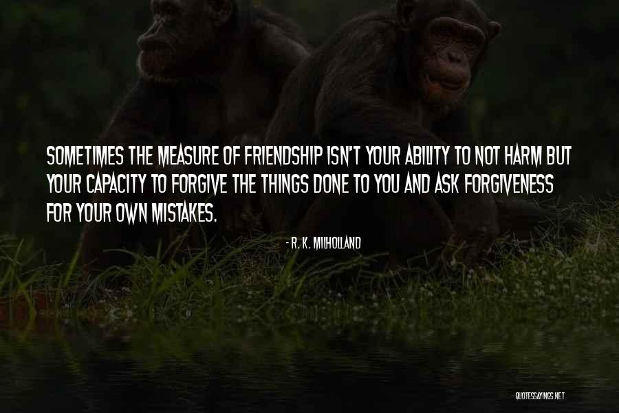 Friendship Measure Quotes By R. K. Milholland