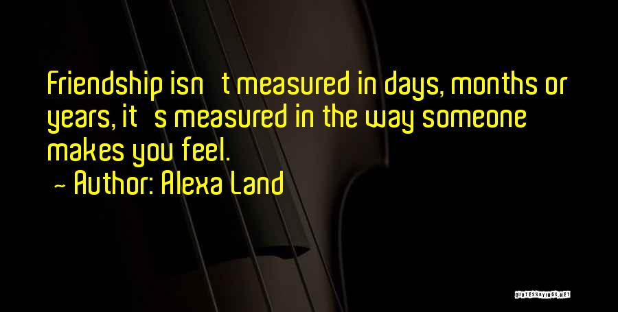 Friendship Measured Quotes By Alexa Land