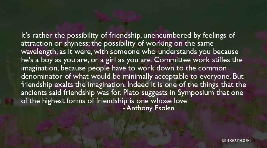 Friendship More Than Love Quotes By Anthony Esolen