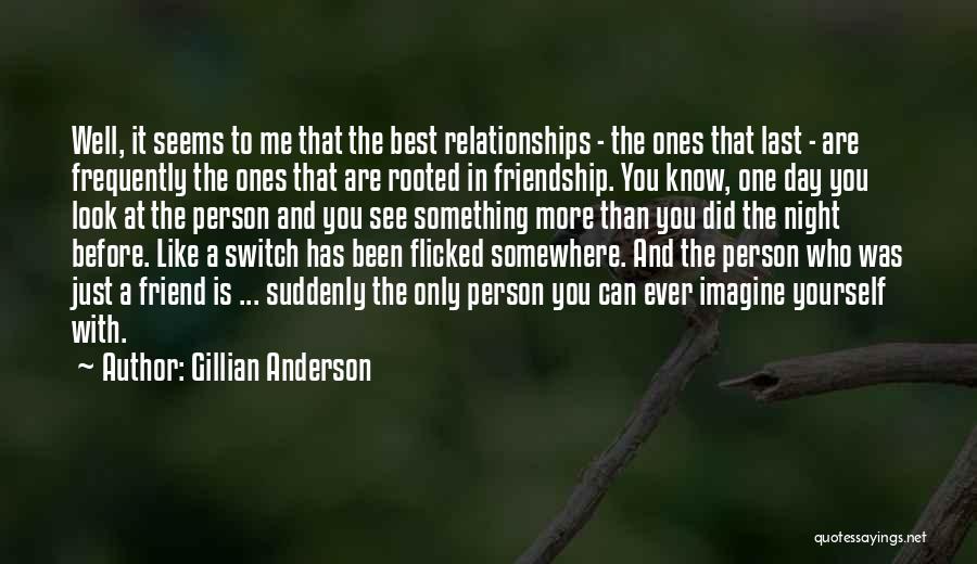 Friendship More Than Love Quotes By Gillian Anderson