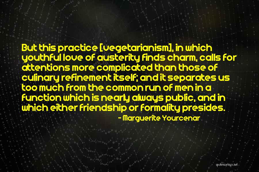 Friendship More Than Love Quotes By Marguerite Yourcenar Friendship More Than Love Quotes By Marguerite Yourcenar