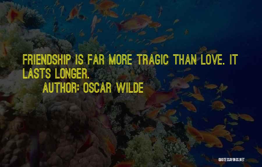 Friendship More Than Love Quotes By Oscar Wilde