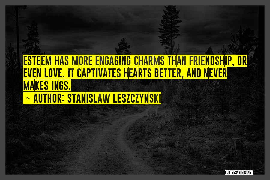 Friendship More Than Love Quotes By Stanislaw Leszczynski