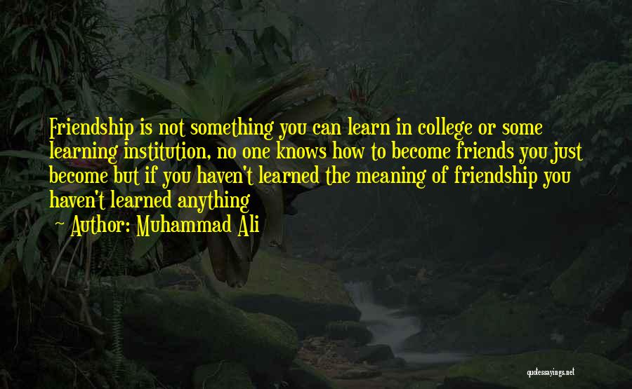 Friendship Muhammad Ali Quotes By Muhammad Ali