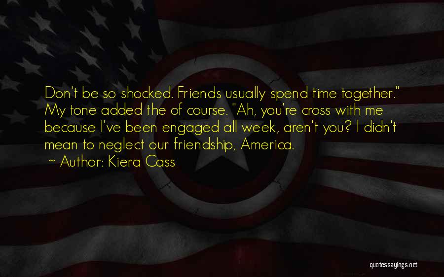Friendship Neglect Quotes By Kiera Cass