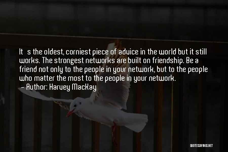 Friendship One Piece Quotes By Harvey MacKay