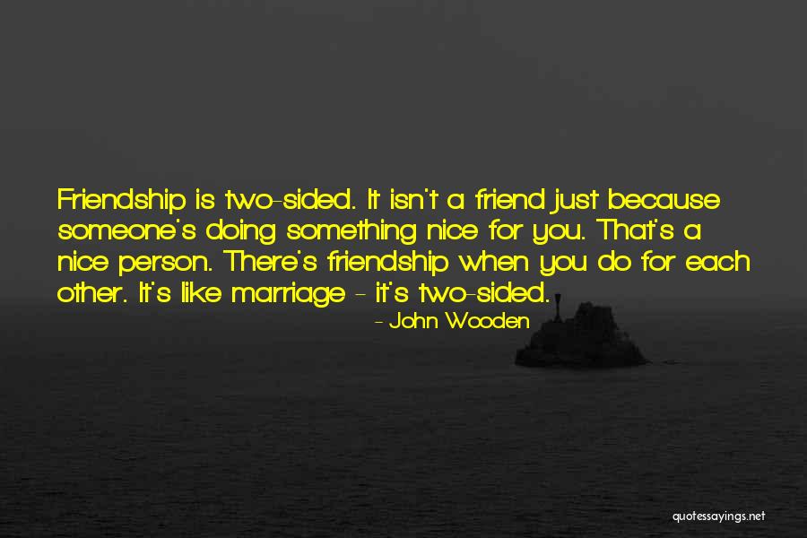 Friendship One Sided Quotes By John Wooden