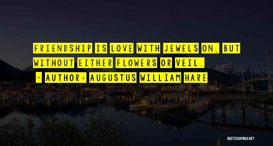 Friendship Or Love Quotes By Augustus William Hare