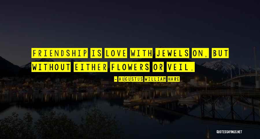 Friendship Or Love Quotes By Augustus William Hare Friendship Or Love Quotes By Augustus William Hare