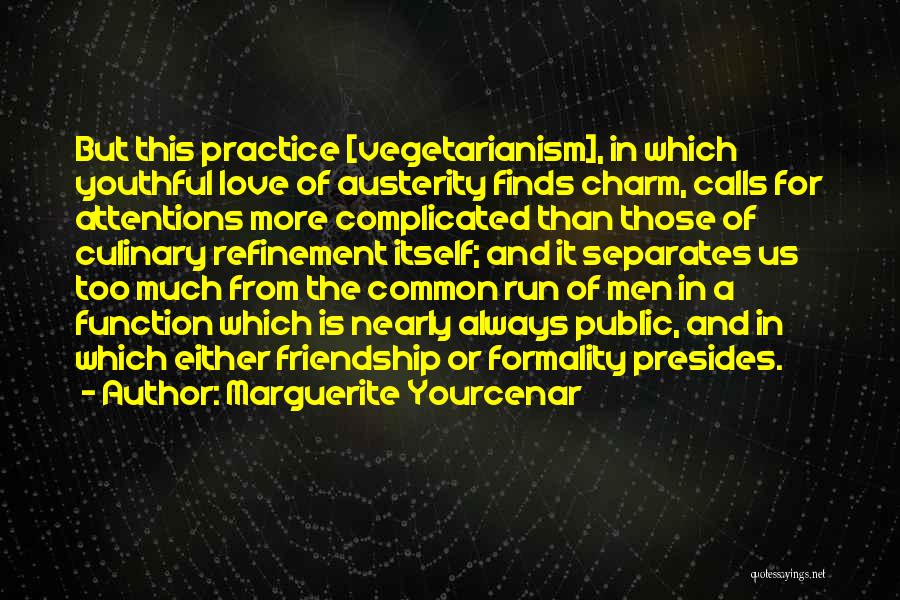 Friendship Or Love Quotes By Marguerite Yourcenar Friendship Or Love Quotes By Marguerite Yourcenar