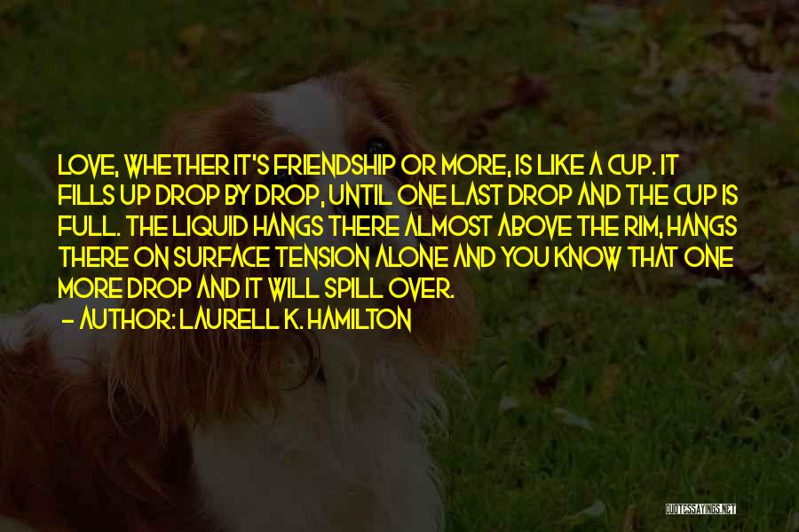 Friendship Over Love Quotes By Laurell K. Hamilton