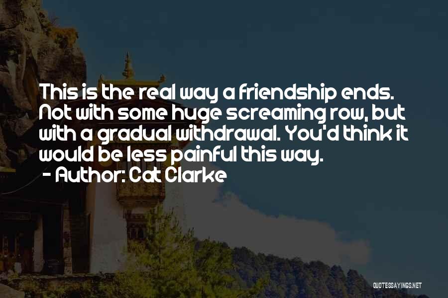 Friendship Painful Quotes By Cat Clarke