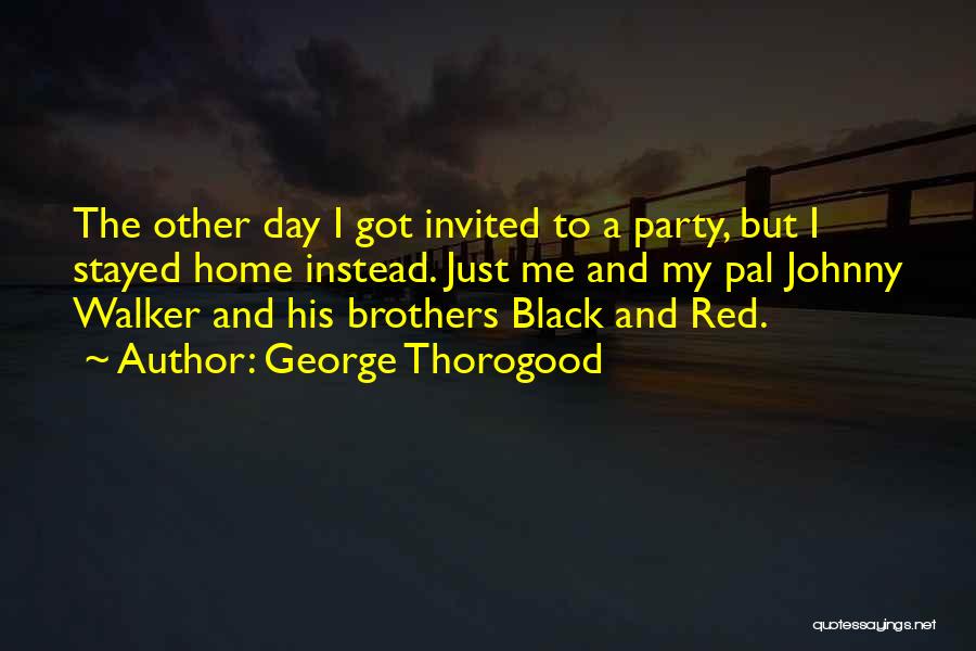 Friendship Party Quotes By George Thorogood
