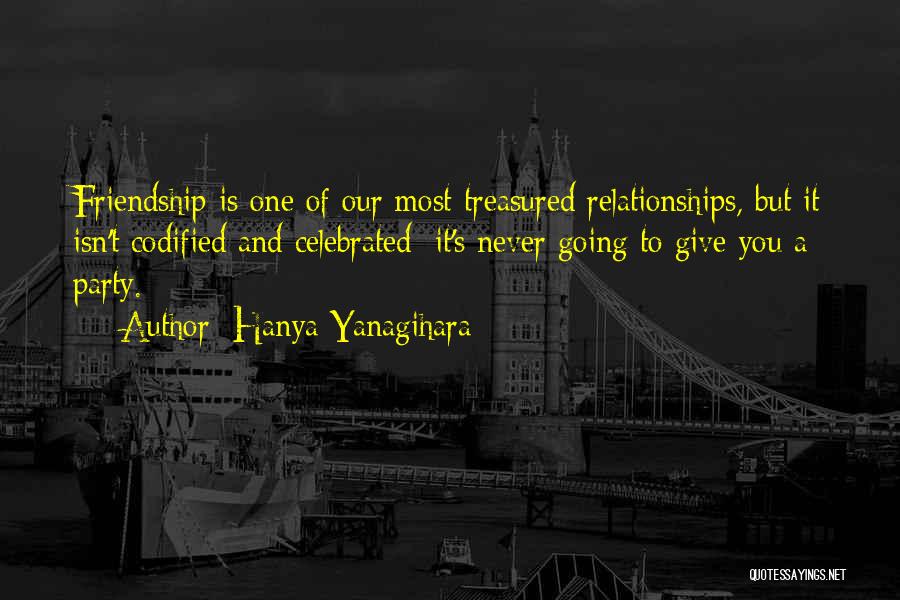 Friendship Party Quotes By Hanya Yanagihara