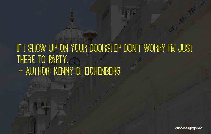 Friendship Party Quotes By Kenny D. Eichenberg