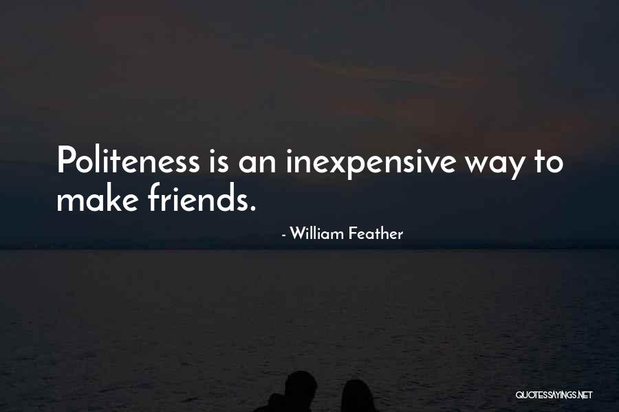 Friendship Politeness Quotes By William Feather