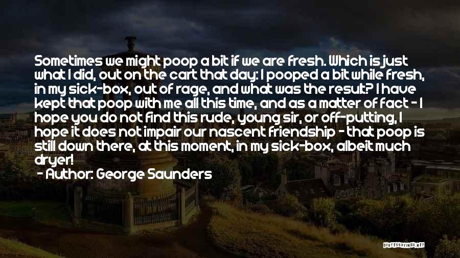 Friendship Poop Quotes By George Saunders