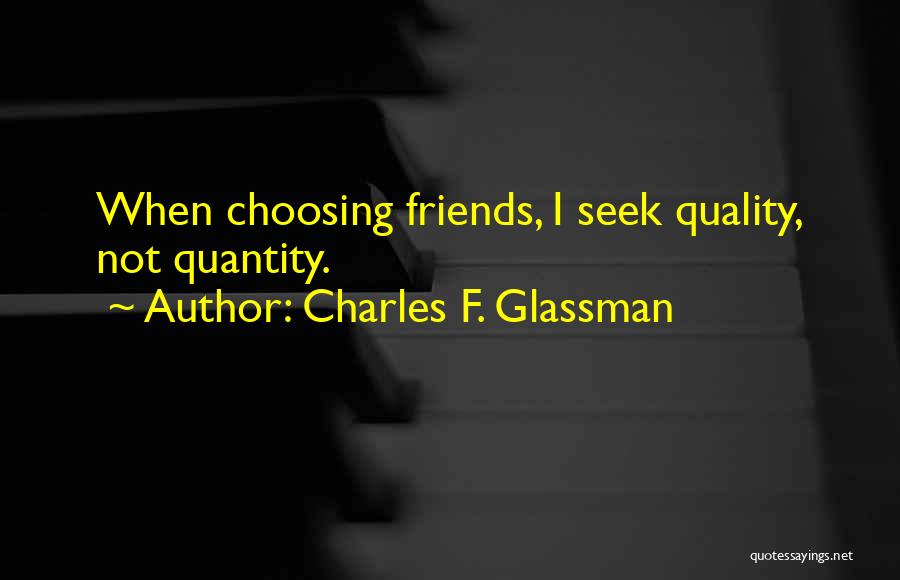 Friendship Quality Not Quantity Quotes By Charles F. Glassman