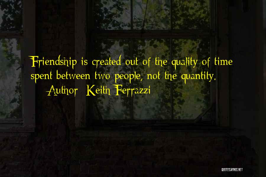 Friendship Quality Time Quotes By Keith Ferrazzi