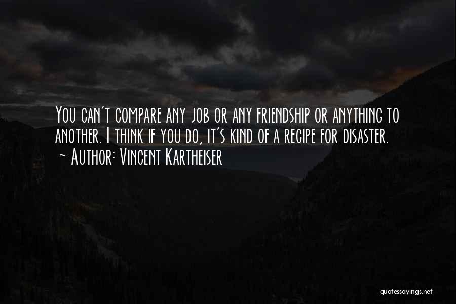 Friendship Recipe Quotes By Vincent Kartheiser