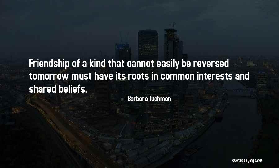 Friendship Roots Quotes By Barbara Tuchman Friendship Roots Quotes By Barbara Tuchman