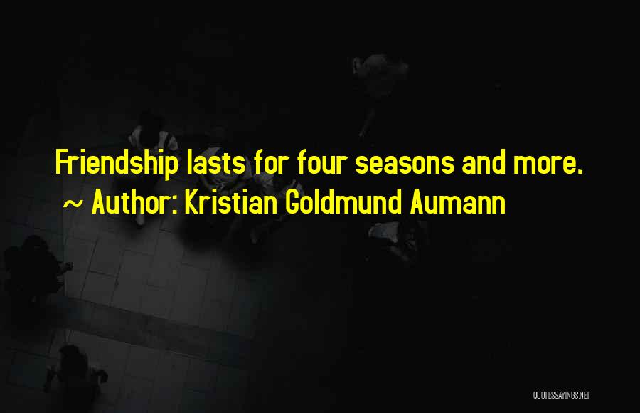 Friendship Seasons Quotes By Kristian Goldmund Aumann