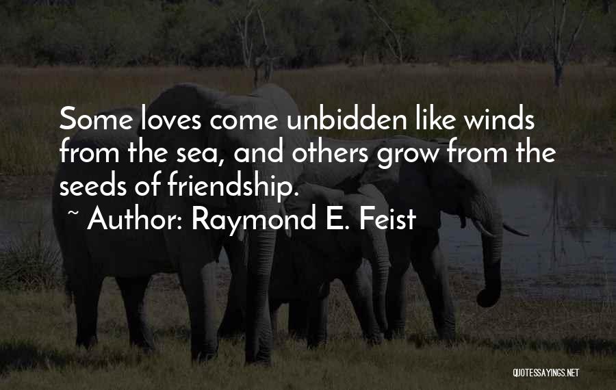 Friendship Seeds Quotes By Raymond E. Feist