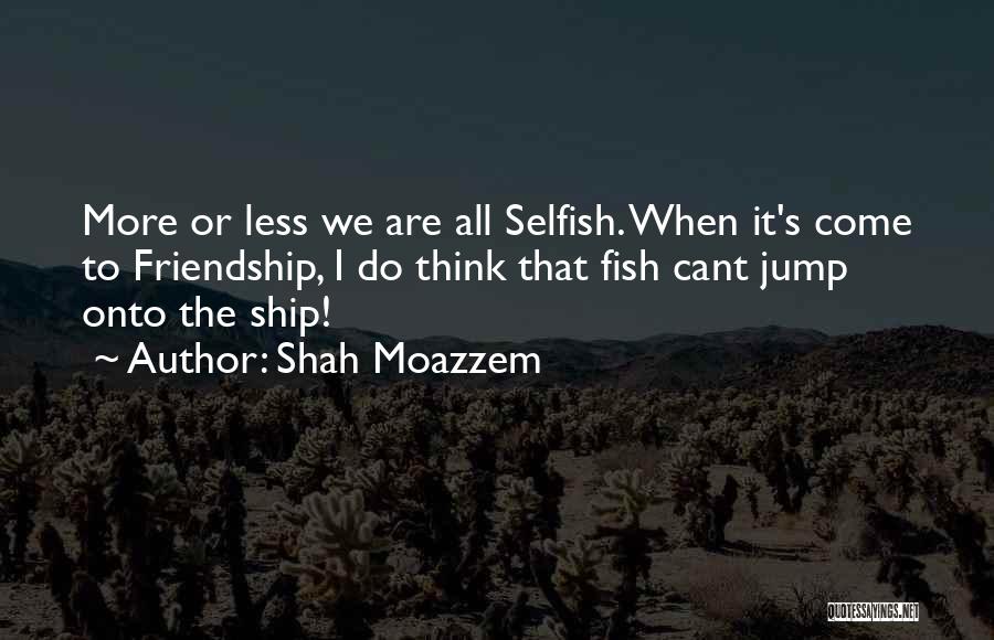 Friendship Ship Quotes By Shah Moazzem