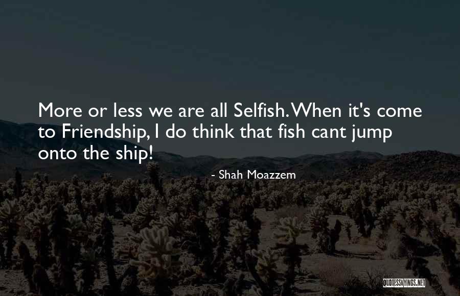 Friendship Ship Quotes By Shah Moazzem