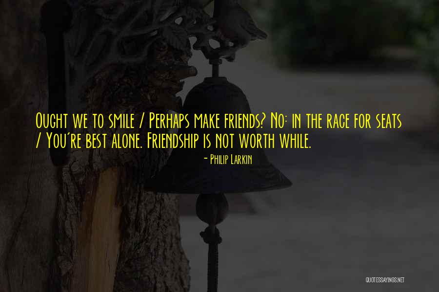 Friendship Smile Quotes By Philip Larkin Friendship Smile Quotes By Philip Larkin