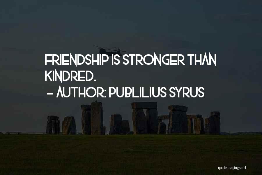 Friendship Stronger Quotes By Publilius Syrus