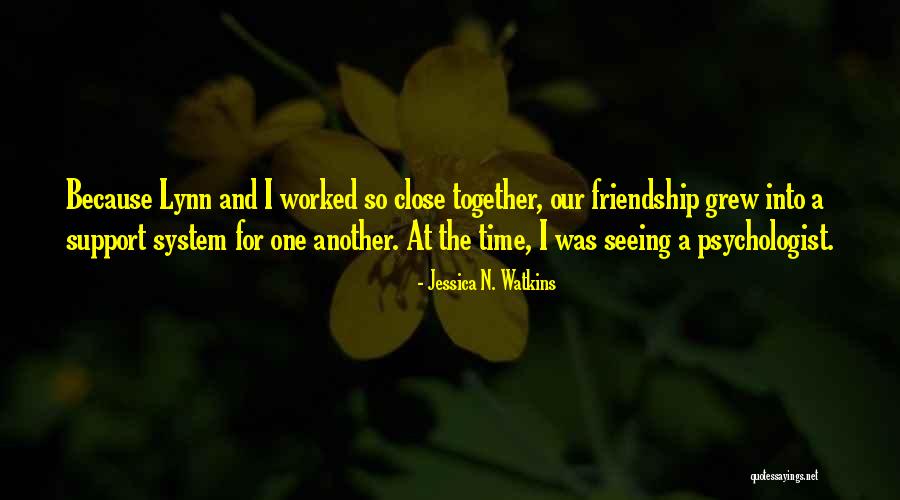 Friendship Support Quotes By Jessica N. Watkins Friendship Support Quotes By Jessica N. Watkins