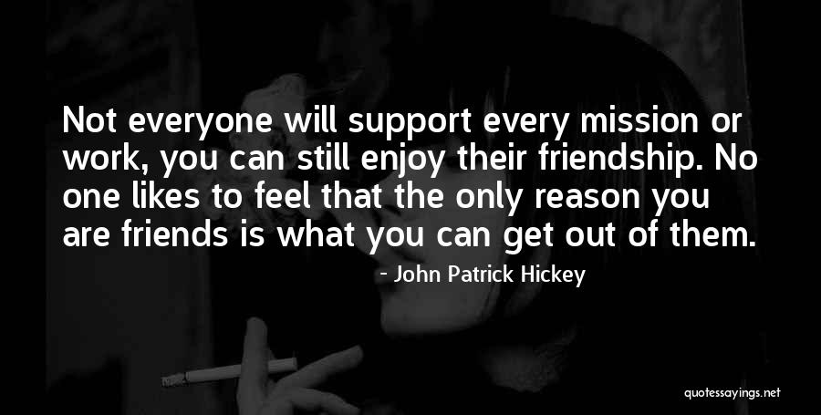 Friendship Support Quotes By John Patrick Hickey Friendship Support Quotes By John Patrick Hickey