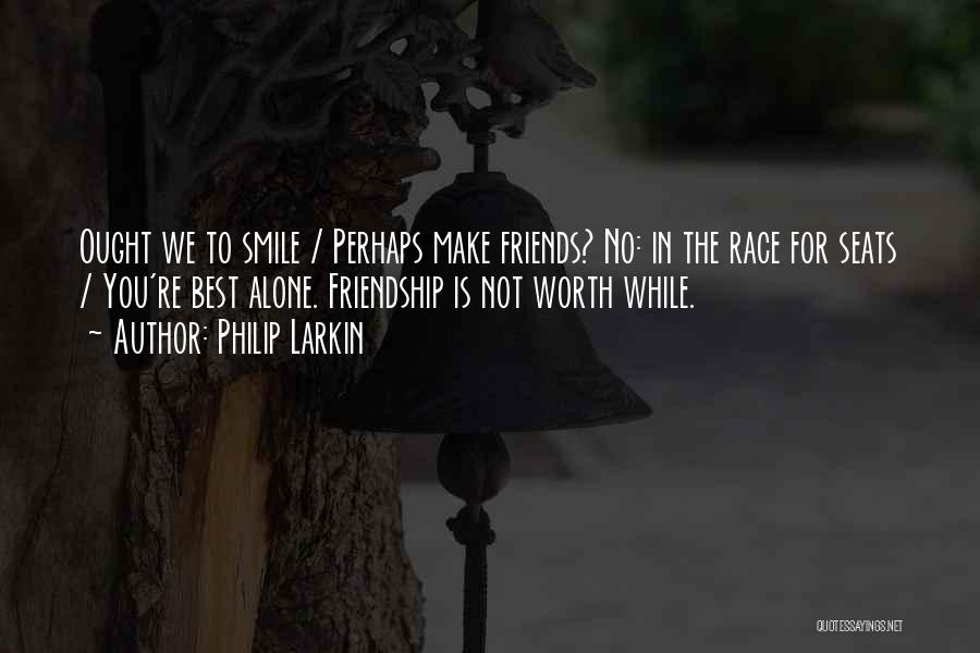 Friendship That Make You Smile Quotes By Philip Larkin