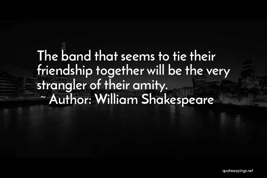Friendship Ties Quotes By William Shakespeare