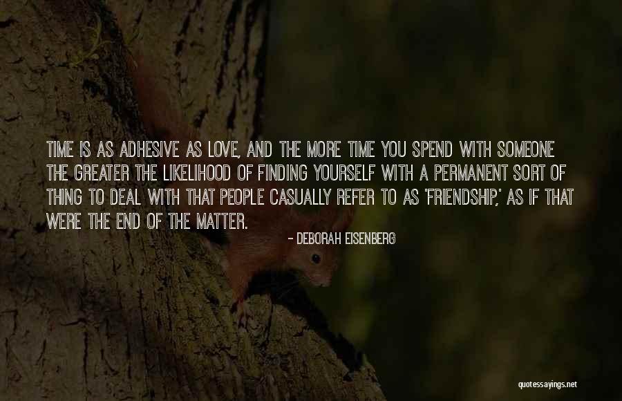 Friendship Time Quotes By Deborah Eisenberg Friendship Time Quotes By Deborah Eisenberg