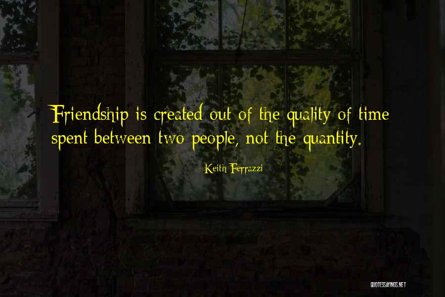 Friendship Time Quotes By Keith Ferrazzi Friendship Time Quotes By Keith Ferrazzi