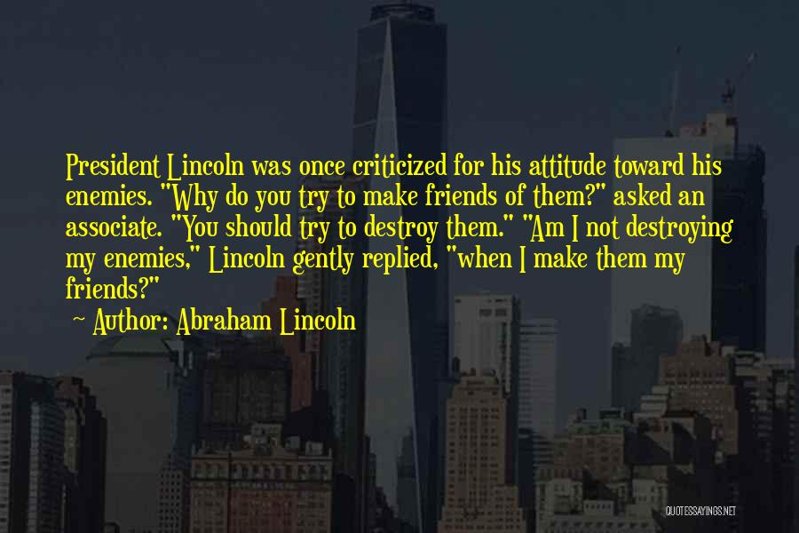 Friendship To Enemy Quotes By Abraham Lincoln