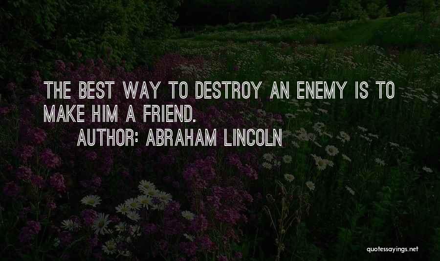 Friendship To Enemy Quotes By Abraham Lincoln