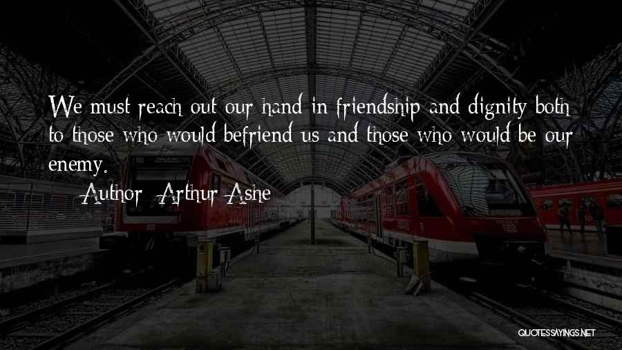 Friendship To Enemy Quotes By Arthur Ashe