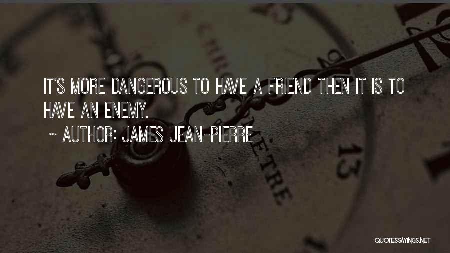 Friendship To Enemy Quotes By James Jean-Pierre