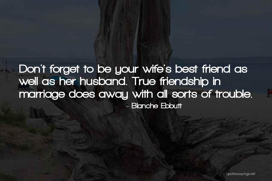 Friendship Trouble Quotes By Blanche Ebbutt Friendship Trouble Quotes By Blanche Ebbutt