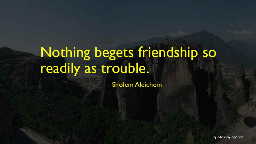 Friendship Trouble Quotes By Sholem Aleichem Friendship Trouble Quotes By Sholem Aleichem