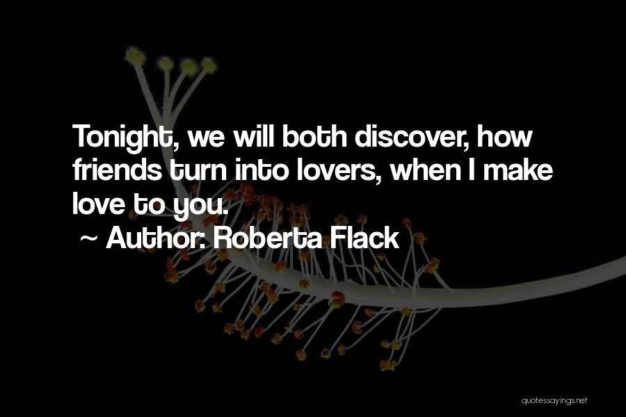 Friendship Turn Into Lovers Quotes By Roberta Flack