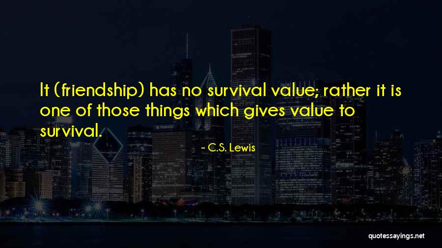 Friendship Value Quotes By C.S. Lewis Friendship Value Quotes By C.S. Lewis